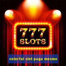 colorful slot paga mesmo