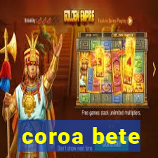 coroa bete