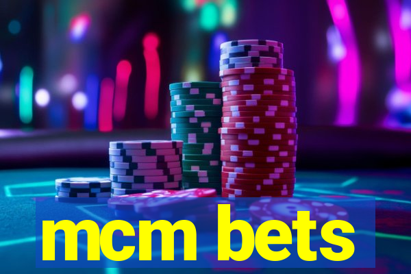 mcm bets