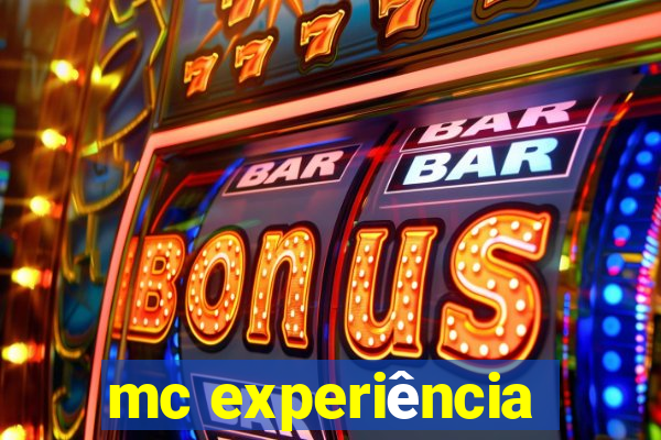 mc experiência