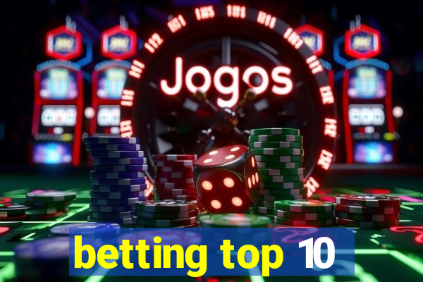 betting top 10