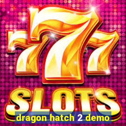 dragon hatch 2 demo