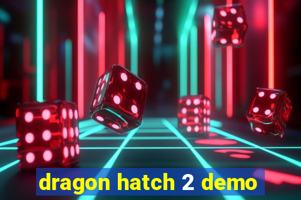 dragon hatch 2 demo