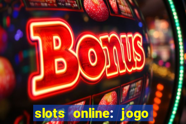 slots online: jogo ca莽a n铆quel