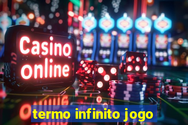 termo infinito jogo