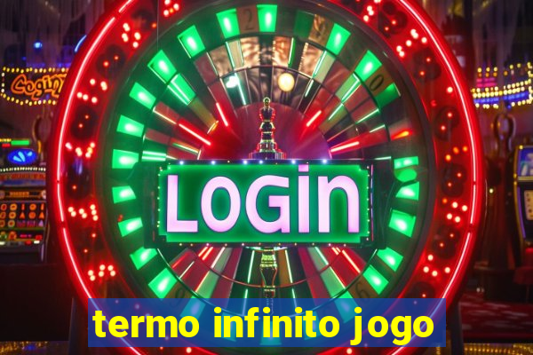 termo infinito jogo