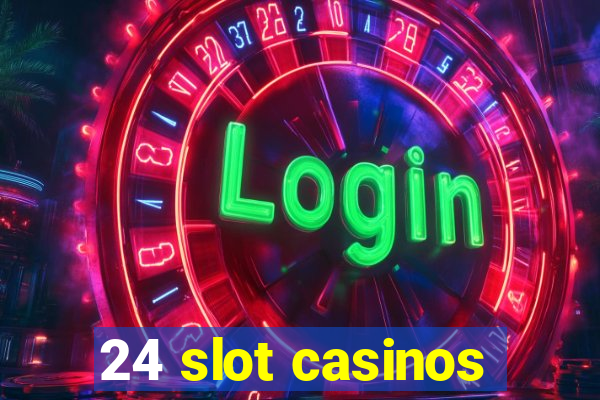 24 slot casinos