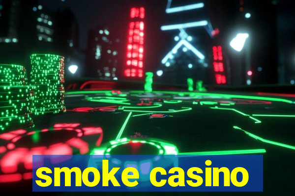 smoke casino