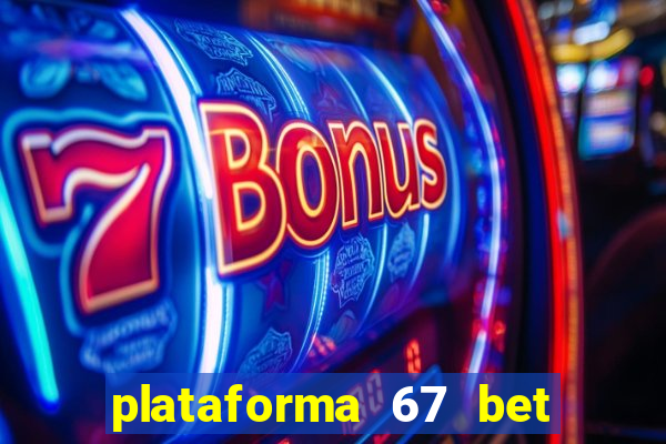 plataforma 67 bet é confiável