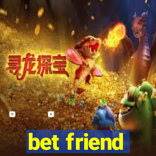 bet friend