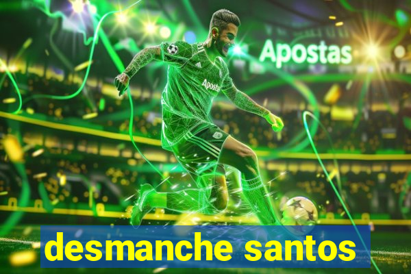 desmanche santos