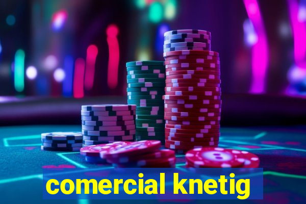 comercial knetig