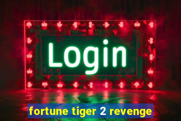 fortune tiger 2 revenge