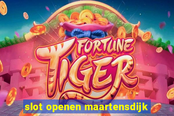 slot openen maartensdijk