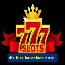 dls kits barcelona 2012