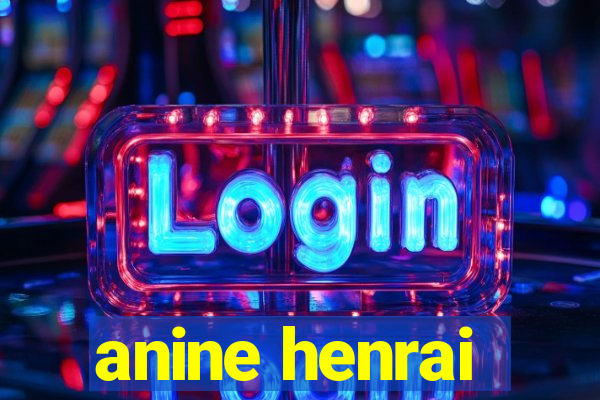 anine henrai