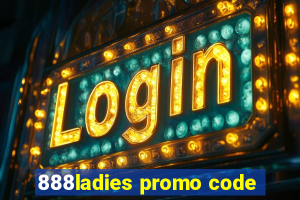 888ladies promo code