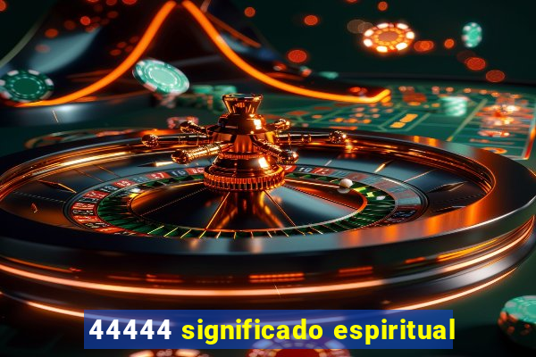 44444 significado espiritual