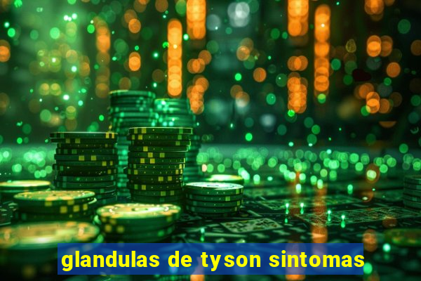 glandulas de tyson sintomas