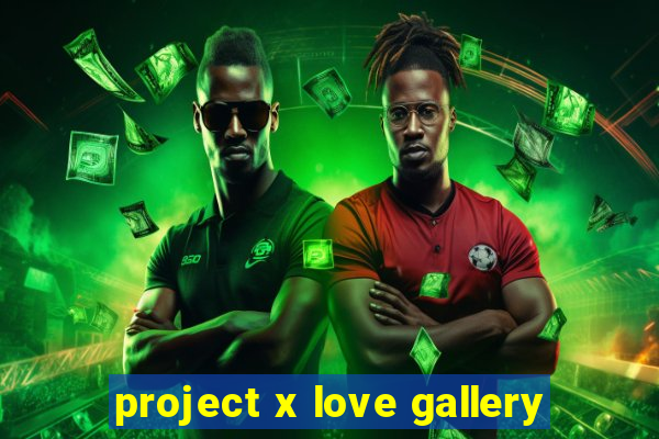 project x love gallery