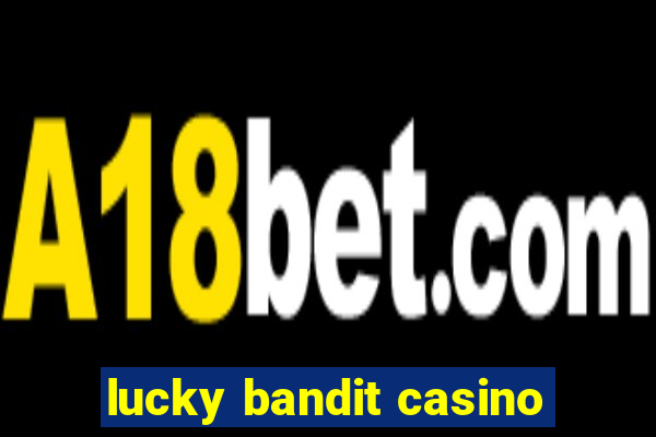 lucky bandit casino