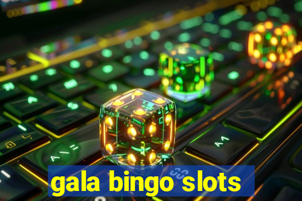 gala bingo slots