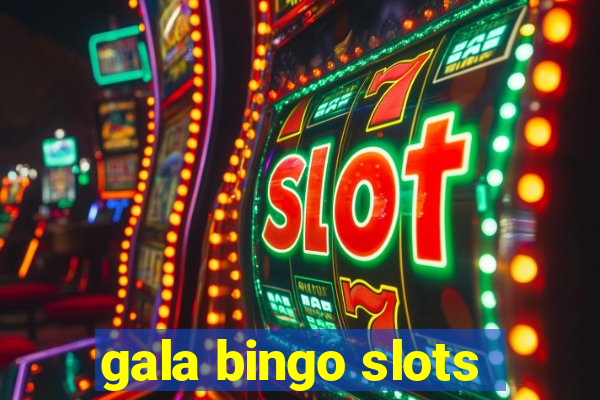 gala bingo slots