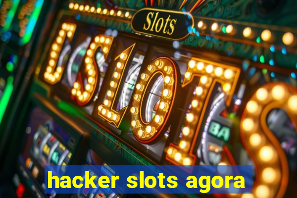 hacker slots agora