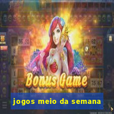 jogos meio da semana