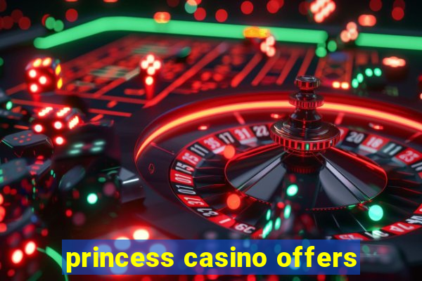 princess casino offers