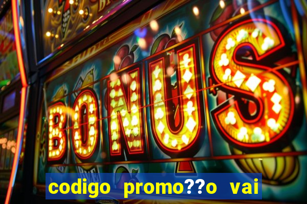 codigo promo??o vai de bet