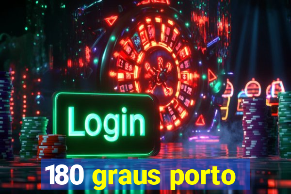 180 graus porto