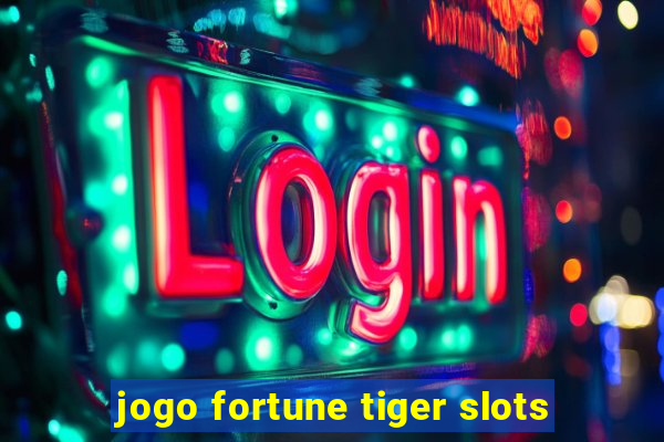 jogo fortune tiger slots