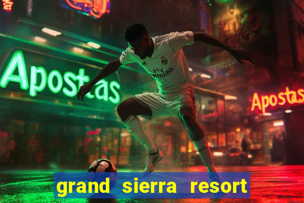 grand sierra resort and casino