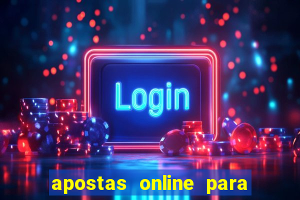 apostas online para ganhar dinheiro de verdade