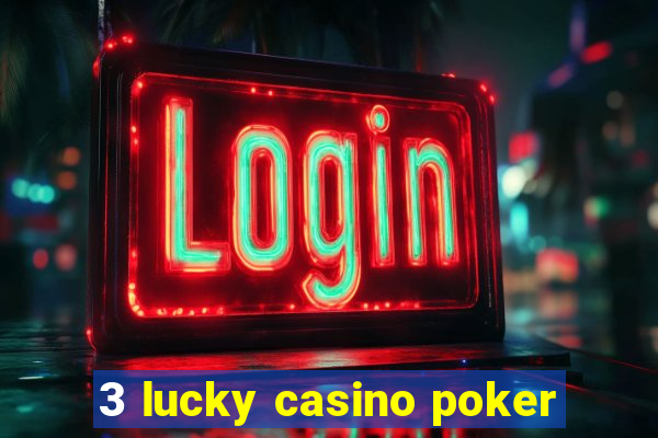 3 lucky casino poker