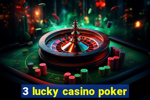 3 lucky casino poker