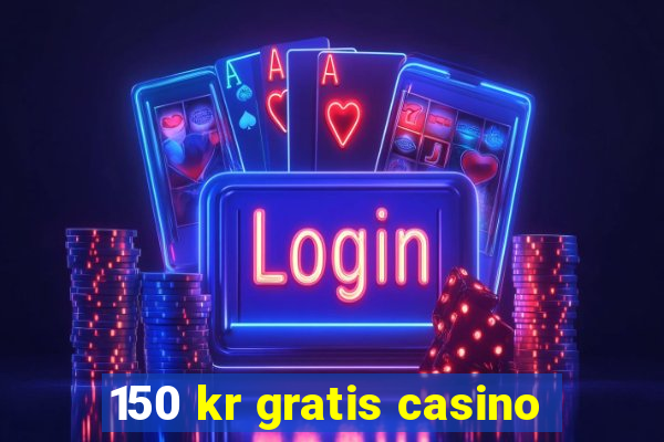 150 kr gratis casino