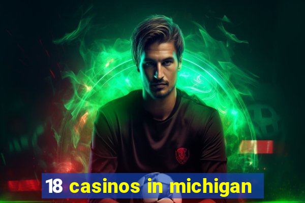 18 casinos in michigan