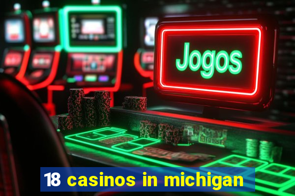 18 casinos in michigan