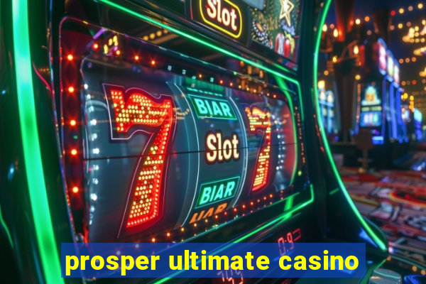 prosper ultimate casino