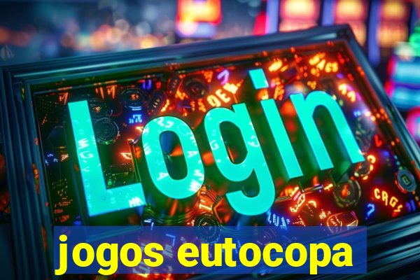 jogos eutocopa