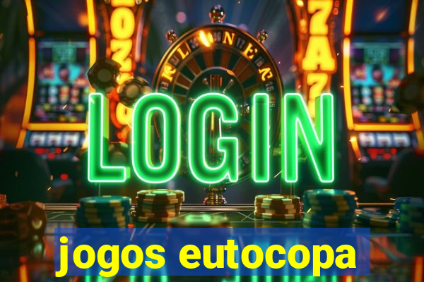 jogos eutocopa