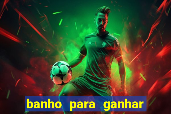 banho para ganhar no bingo