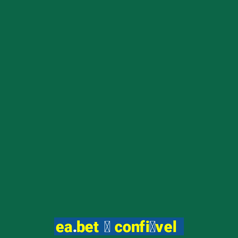 ea.bet 茅 confi谩vel