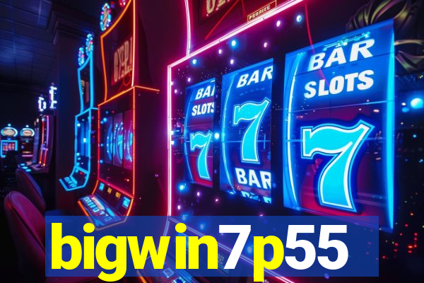 bigwin7p55