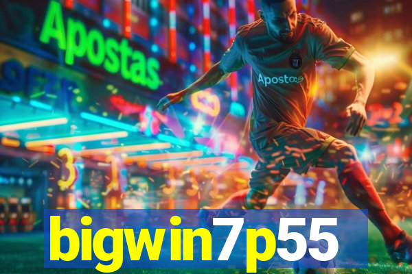 bigwin7p55