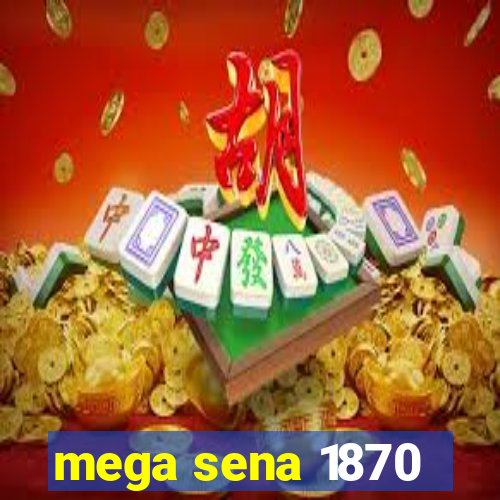 mega sena 1870