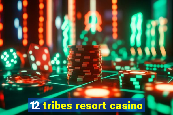 12 tribes resort casino