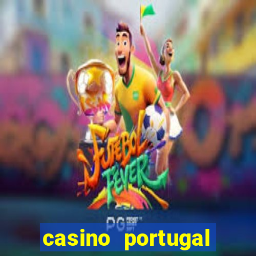 casino portugal melhor slot